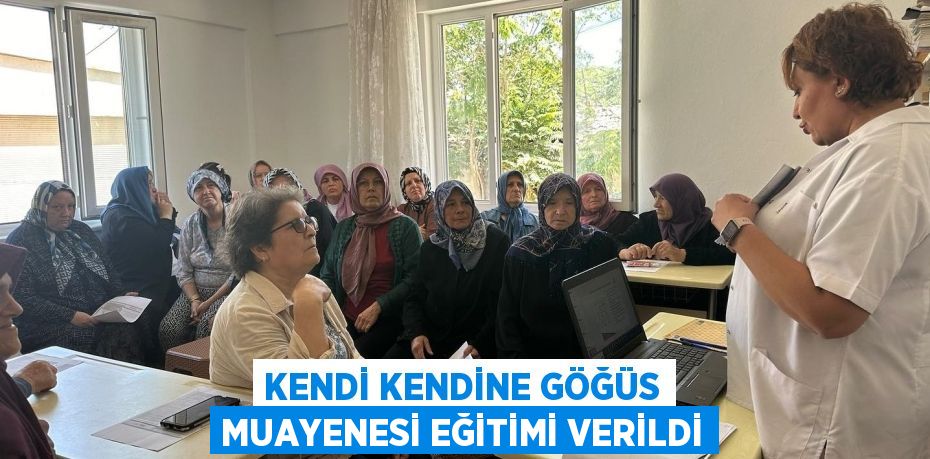 KENDİ KENDİNE GÖĞÜS MUAYENESİ EĞİTİMİ VERİLDİ