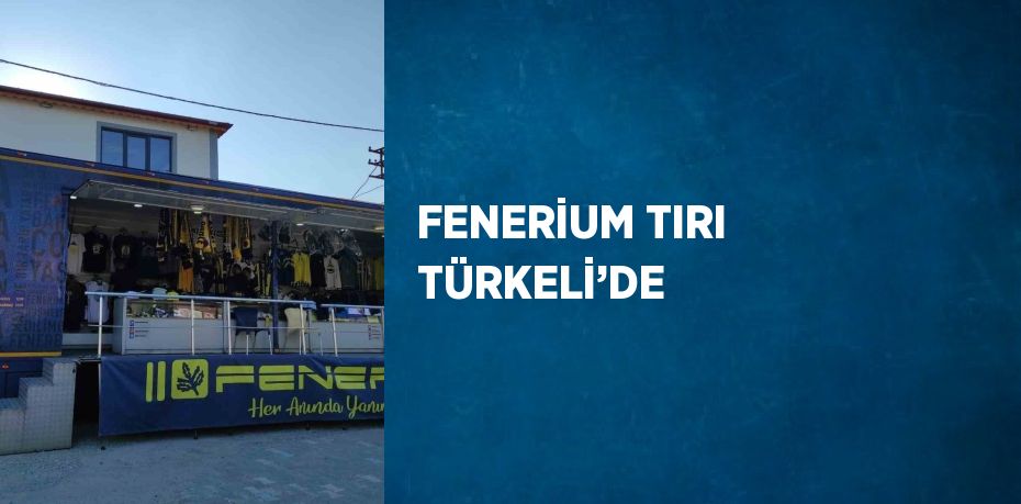 FENERİUM TIRI TÜRKELİ’DE