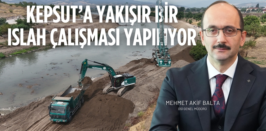 KEPSUT’A YAKIŞIR BİR ISLAH ÇALIŞMASI YAPILIYOR