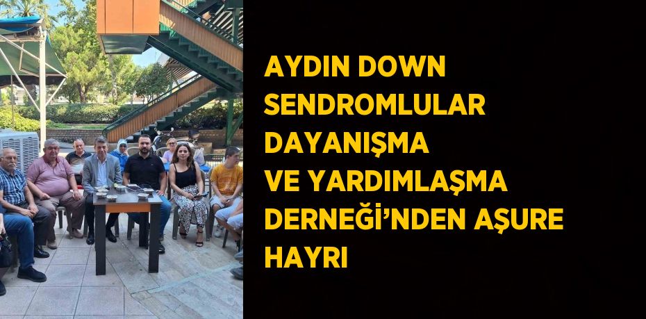 AYDIN DOWN SENDROMLULAR DAYANIŞMA VE YARDIMLAŞMA DERNEĞİ’NDEN AŞURE HAYRI