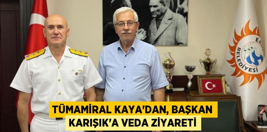 TÜMAMİRAL KAYA’DAN, BAŞKAN KARIŞIK’A VEDA ZİYARETİ