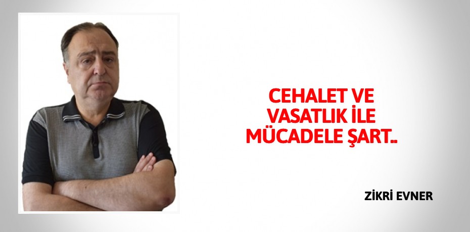 CEHALET VE VASATLIK İLE MÜCADELE ŞART..