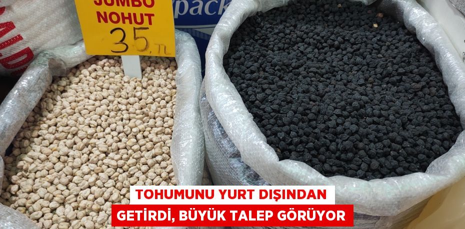 Tohumunu yurt dışından getirdi, büyük talep görüyor