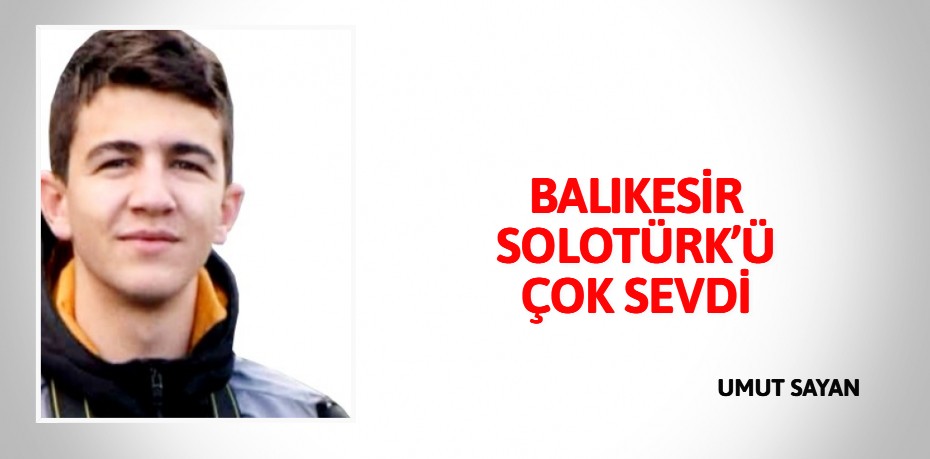 BALIKESİR SOLOTÜRK’Ü ÇOK SEVDİ