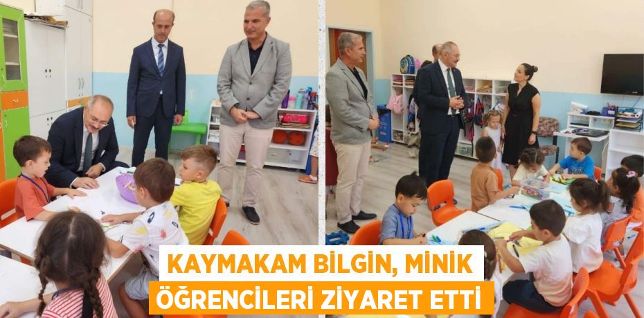 KAYMAKAM BİLGİN, MİNİK ÖĞRENCİLERİ ZİYARET ETTİ