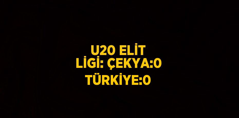 U20 ELİT LİGİ: ÇEKYA:0 TÜRKİYE:0