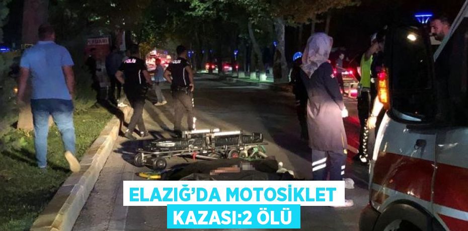 ELAZIĞ’DA MOTOSİKLET KAZASI:2 ÖLÜ