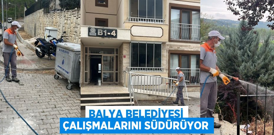 BALYA BELEDİYESİ ÇALIŞMALARINI SÜDÜRÜYOR