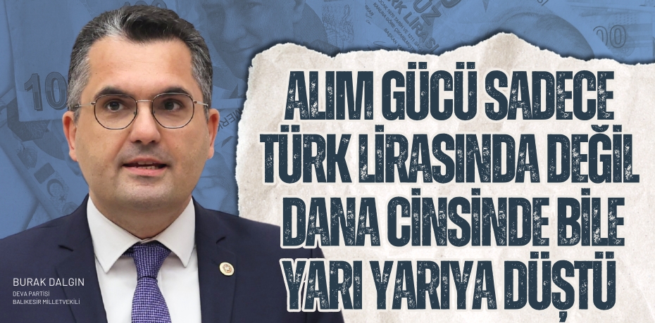 ALIM GÜCÜ SADECE TÜRK LİRASINDA DEĞİL DANA CİNSİNDE BİLE YARI YARIYA DÜŞTÜ