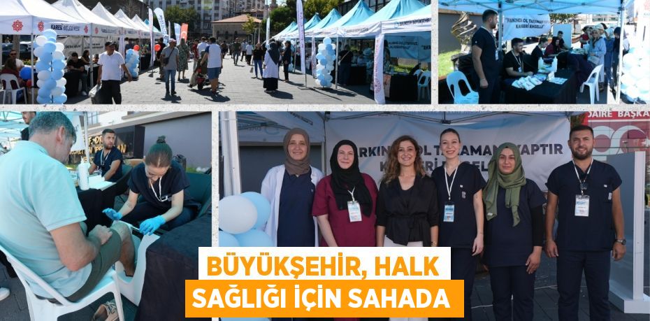 BÜYÜKŞEHİR, HALK SAĞLIĞI İÇİN SAHADA