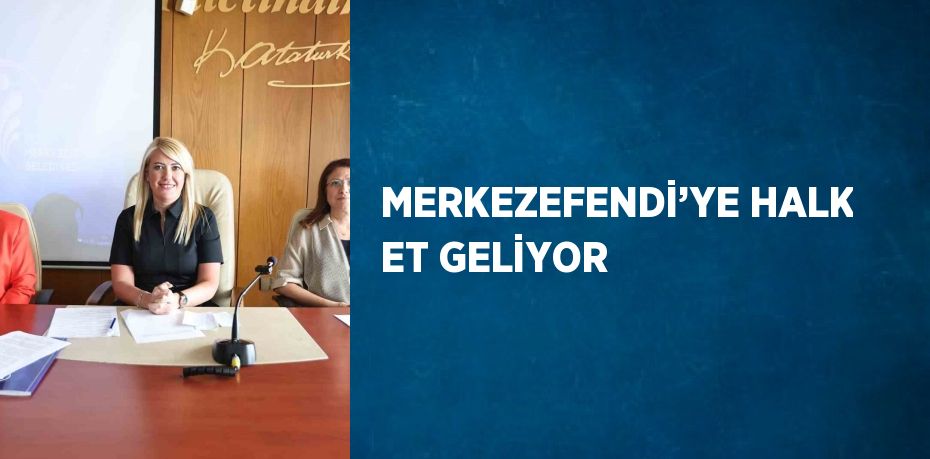 MERKEZEFENDİ’YE HALK ET GELİYOR