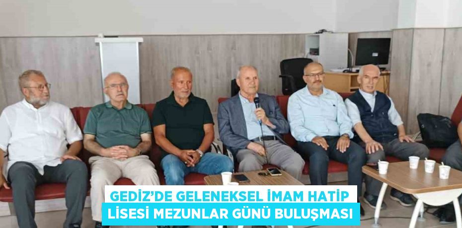 GEDİZ’DE GELENEKSEL İMAM HATİP LİSESİ MEZUNLAR GÜNÜ BULUŞMASI