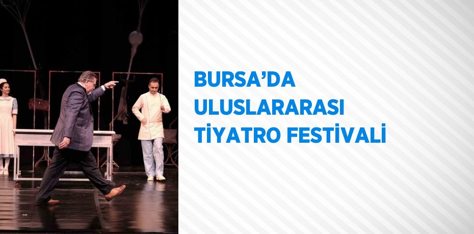 BURSA’DA ULUSLARARASI TİYATRO FESTİVALİ