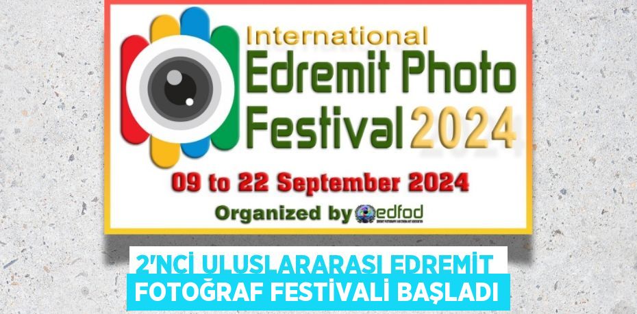 2’NCİ ULUSLARARASI EDREMİT FOTOĞRAF FESTİVALİ BAŞLADI