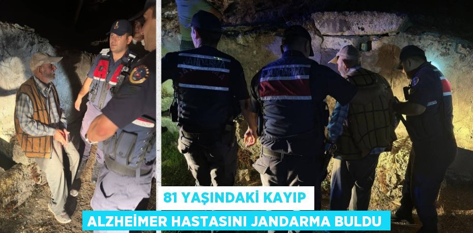 81 YAŞINDAKİ KAYIP ALZHEİMER HASTASINI JANDARMA BULDU