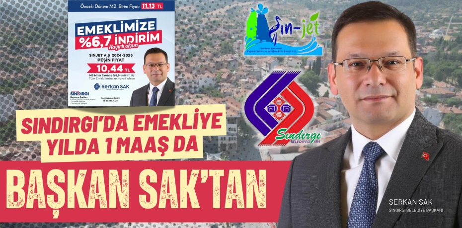 SINDIRGI’DA EMEKLİYE YILDA 1 MAAŞ DA  BAŞKAN SAK’TAN