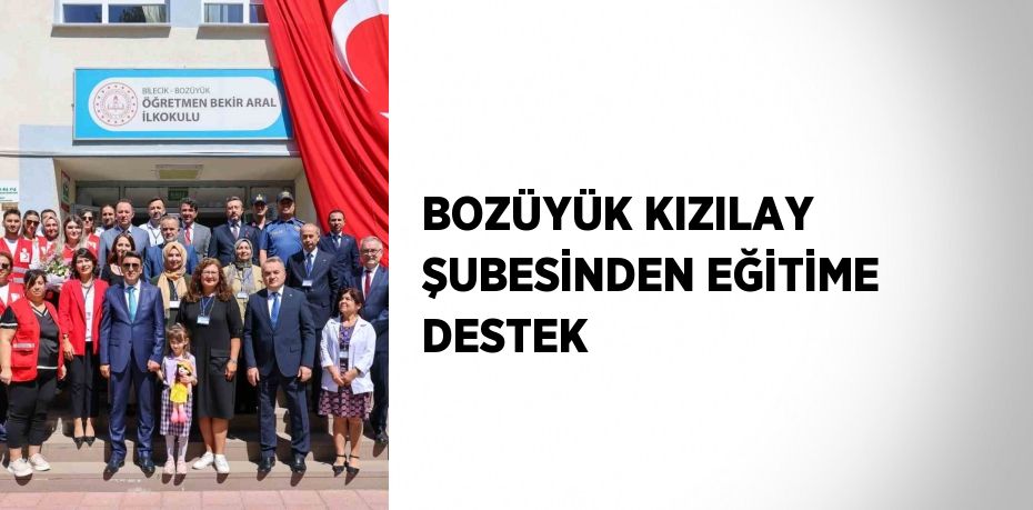 BOZÜYÜK KIZILAY ŞUBESİNDEN EĞİTİME DESTEK