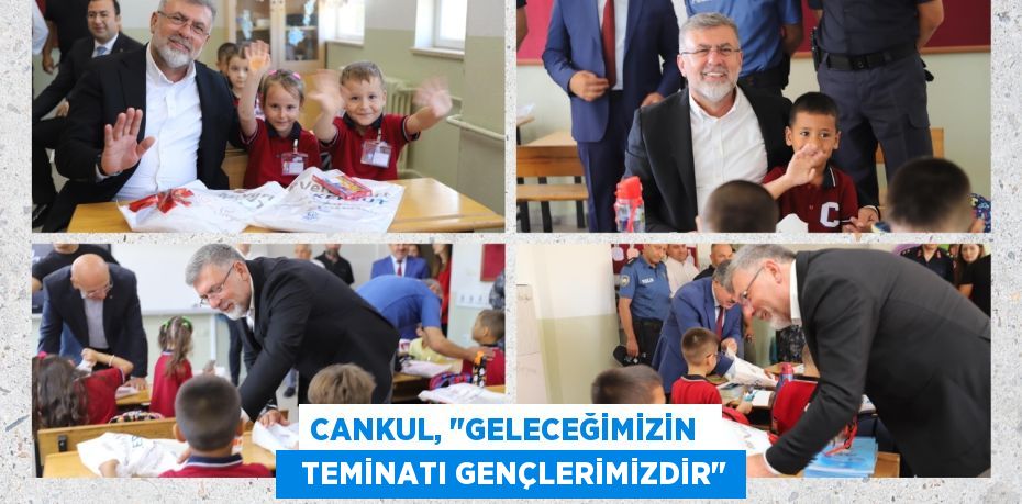 CANKUL, "GELECEĞİMİZİN    TEMİNATI GENÇLERİMİZDİR"