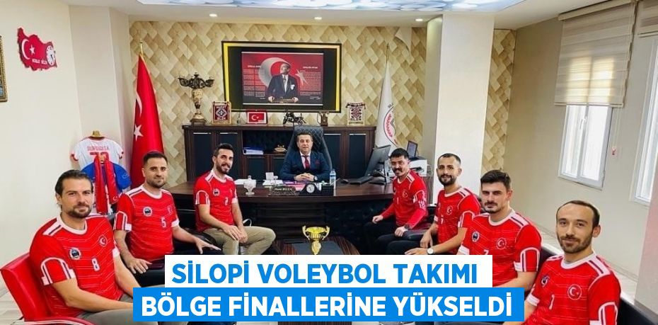 SİLOPİ VOLEYBOL TAKIMI BÖLGE FİNALLERİNE YÜKSELDİ