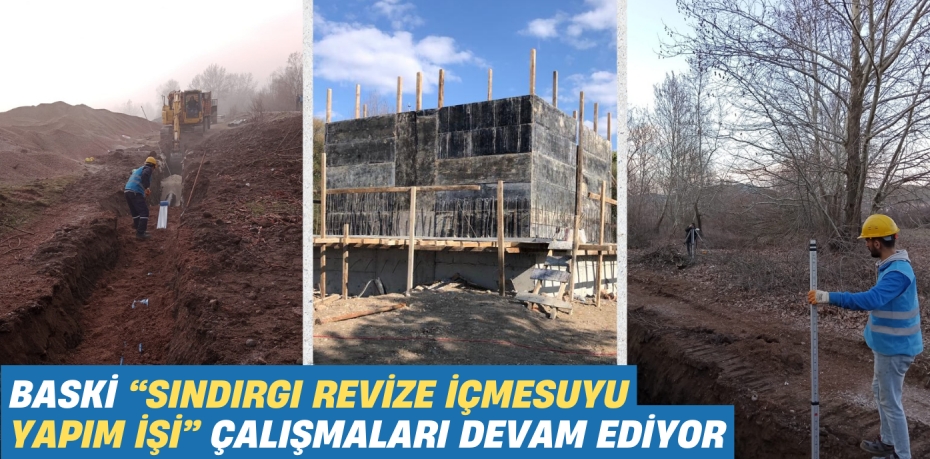 BASKİ “SINDIRGI REVİZE İÇMESUYU YAPIM İŞİ” ÇALIŞMALARI DEVAM EDİYOR