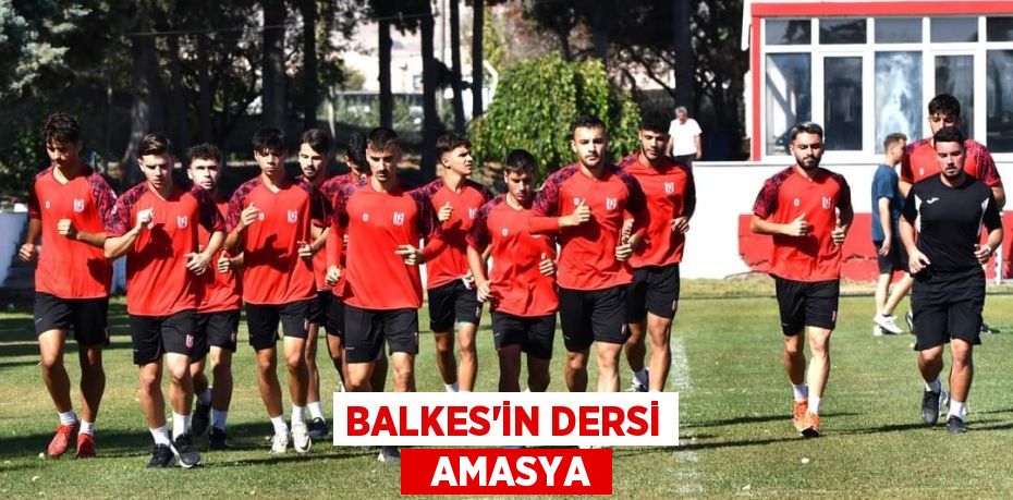 BALKES’İN DERSİ   AMASYA