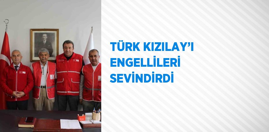 TÜRK KIZILAY’I ENGELLİLERİ SEVİNDİRDİ