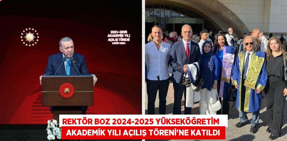 REKTÖR BOZ 2024-2025 YÜKSEKÖĞRETİM    AKADEMİK YILI AÇILIŞ TÖRENİ’NE KATILDI