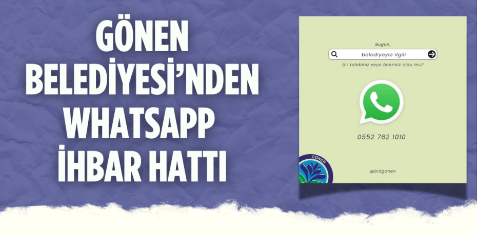 GÖNEN BELEDİYESİ’NDEN WHATSAPP İHBAR HATTI