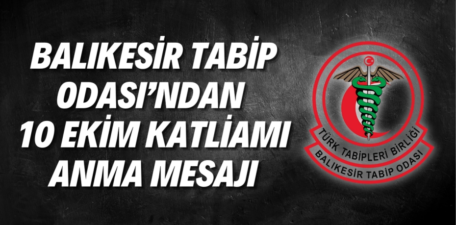 BALIKESİR TABİP ODASI’NDAN 10 EKİM KATLİAMI ANMA MESAJI