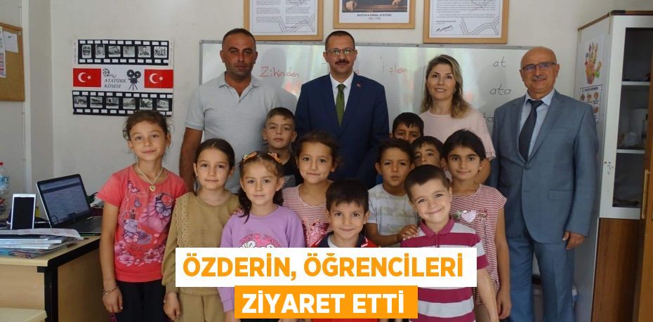 ÖZDERİN, ÖĞRENCİLERİ ZİYARET ETTİ