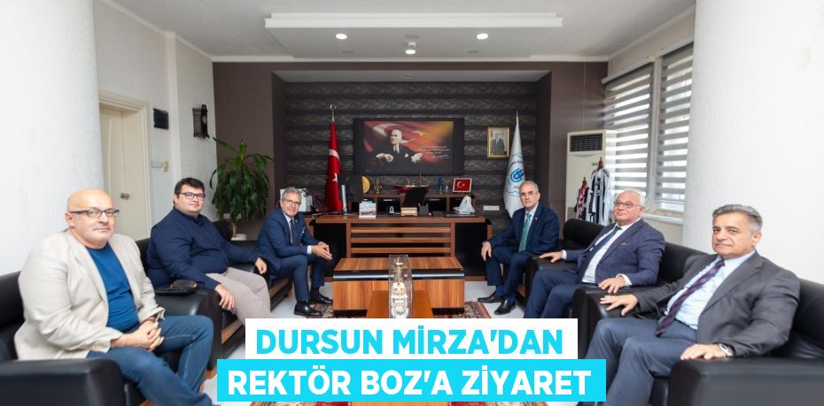 DURSUN MİRZA’DAN REKTÖR BOZ’A ZİYARET