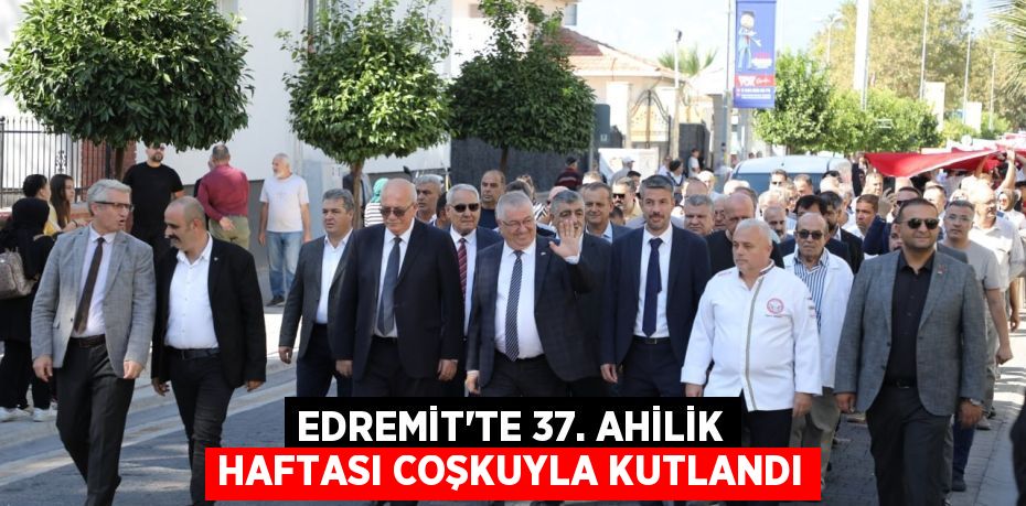 EDREMİT’TE 37. AHİLİK HAFTASI COŞKUYLA KUTLANDI