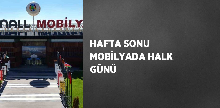 HAFTA SONU MOBİLYADA HALK GÜNÜ