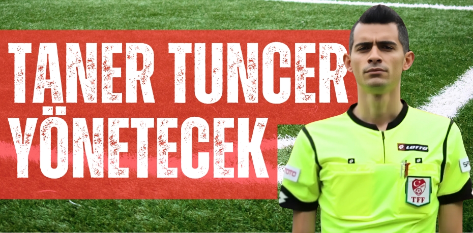 TANER TUNCER YÖNETECEK