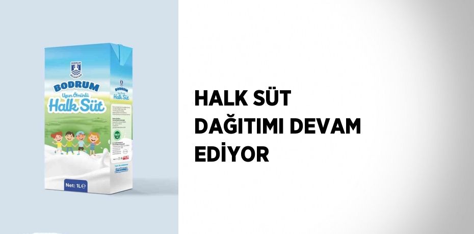 HALK SÜT DAĞITIMI DEVAM EDİYOR