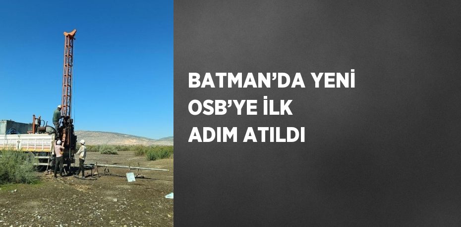 BATMAN’DA YENİ OSB’YE İLK ADIM ATILDI