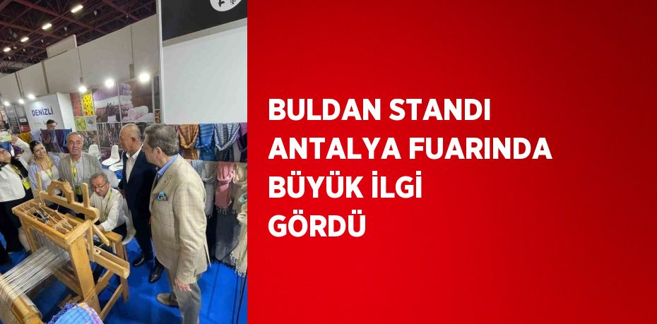 BULDAN STANDI ANTALYA FUARINDA BÜYÜK İLGİ GÖRDÜ