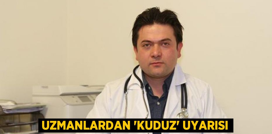 Uzmanlardan ‘kuduz’ uyarısı