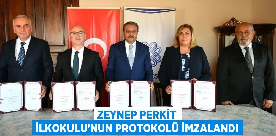 ZEYNEP PERKİT İLKOKULU’NUN PROTOKOLÜ İMZALANDI