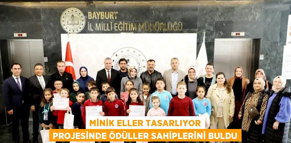 MİNİK ELLER TASARLIYOR PROJESİNDE ÖDÜLLER SAHİPLERİNİ BULDU