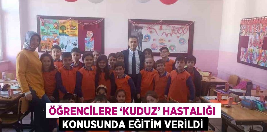 ÖĞRENCİLERE ‘KUDUZ’ HASTALIĞI KONUSUNDA EĞİTİM VERİLDİ