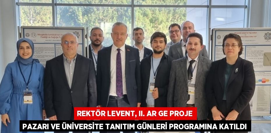 REKTÖR LEVENT, II. AR GE PROJE PAZARI VE ÜNİVERSİTE TANITIM GÜNLERİ PROGRAMINA KATILDI