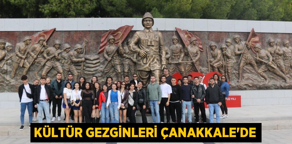 KÜLTÜR GEZGİNLERİ ÇANAKKALE’DE