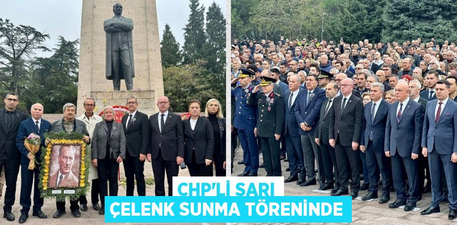 CHP’Lİ SARI ÇELENK SUNMA TÖRENİNDE