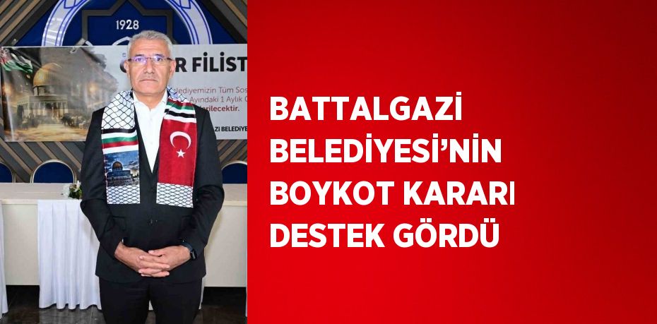 BATTALGAZİ BELEDİYESİ’NİN BOYKOT KARARI DESTEK GÖRDÜ