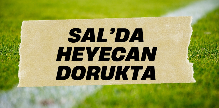 SAL’DA HEYECAN DORUKTA