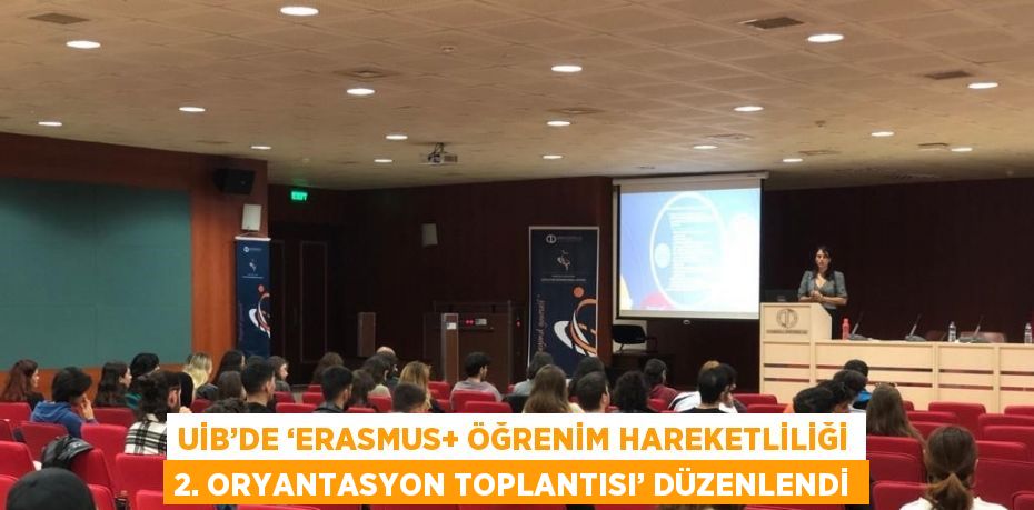 UİB’DE ‘ERASMUS+ ÖĞRENİM HAREKETLİLİĞİ 2. ORYANTASYON TOPLANTISI’ DÜZENLENDİ