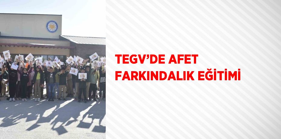 TEGV’DE AFET FARKINDALIK EĞİTİMİ