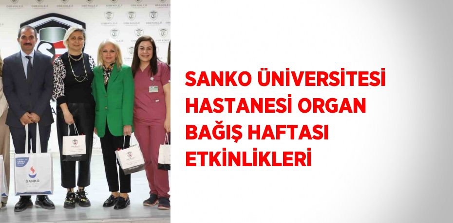 SANKO ÜNİVERSİTESİ HASTANESİ ORGAN BAĞIŞ HAFTASI ETKİNLİKLERİ