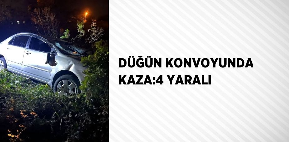 DÜĞÜN KONVOYUNDA KAZA:4 YARALI